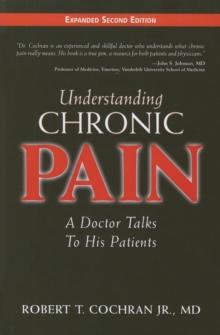 Understanding Chronic Pain : A Doctor Talks to His Patients