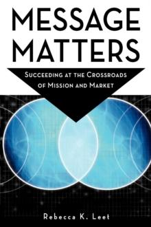 Message Matters : Succeeding at the Crossroads of Mission and Market