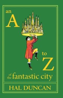 An A to Z of the Fantastic City : A Guidebook for Readers and Explorers