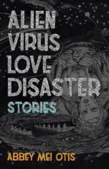 Alien Virus Love Disaster : Stories