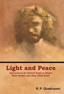 Light And Peace : Instructions For Devout Souls To Dispel Their Doubts And Allay Their Fears