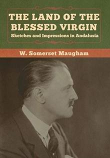 The Land of the Blessed Virgin : Sketches and Impressions in Andalusia