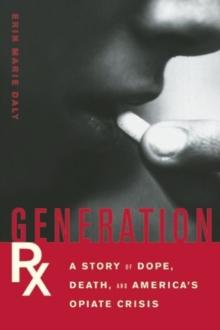 Generation Rx : A Story of Dope, Death, and America's Opiate Crisis