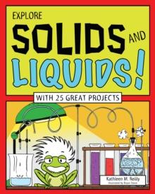 EXPLORE SOLIDS AND LIQUIDS! : WITH 25 GREAT PROJECTS