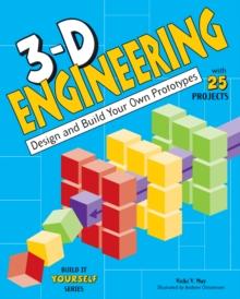 3-D Engineering : Design and Build Your Own Prototypes