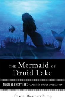 Mermaid of Druid Lake : Magical Creatures, A Weiser Books Collection