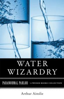 Water Wizardry : Paranormal Parlor, A Weiser Books Collection