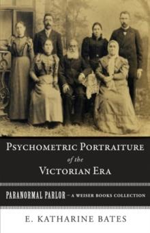 Psychometric Portraiture of the Victorian Era : Paranormal Parlor, A Weiser Books Collection