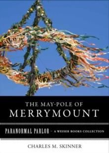 May-Pole of Merrymount : Paranormal Parlor, A Weiser Books Collection