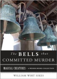 Bells that Committed Murder : Magical Creatures, A Weiser Books Collection