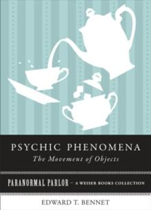 Psychic Phenomena The Movement of Objects : Paranormal Parlor, A Weiser Books Collection