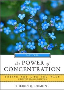 Power of Concentration : Create the Life You Want