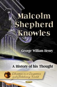 Malcolm Shepherd Knowles : A History of his Thought