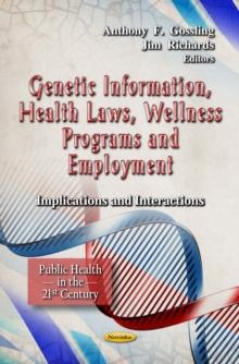 Genetic Information, Health Laws, Wellness Programs and Employment : Implications and Interactions