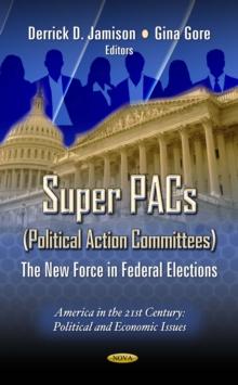 Super PACs (Political Action Committees) : The New Force in Federal Elections