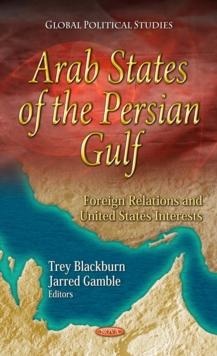 Arab States of the Persian Gulf : Foreign Relations and U.S. Interests