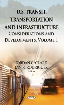 U.S. Transit, Transportation and Infrastructure : Considerations and Developments. Volume 1