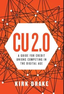 Cu 2.0 : A Guide for Credit Unions Competing in the Digital Age