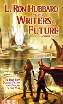 L. Ron Hubbard Presents Writers of the Future Volume 28 : The Best New Science Fiction and Fantasy of the Year