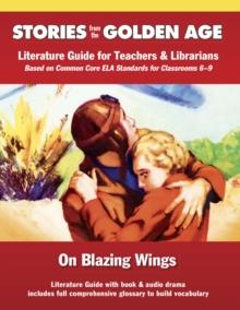 Common Core Literature Guide: On Blazing Wings : Literature Guide for Teachers and Librarians based on Common Core ELA Standards for Classrooms 6-9