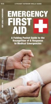 Emergency First Aid : A Folding Pocket Guide to the Recognition of & Response to Medical Emergencies