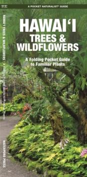 Hawai'i Trees & Wildflowers : A Folding Pocket Guide to Familiar Plants