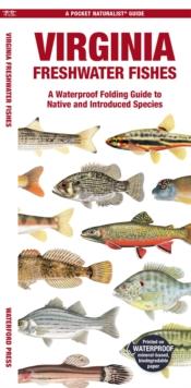 Virginia Freshwater Fishes : A Waterproof Folding Guide to Native and Introduced Species