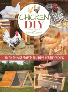 Chicken DIY : 20 Fun-to-Make Projects for Happy and Healthy Chickens