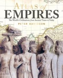 Atlas of Empires : The World's Civilizations from Ancient Times to Today