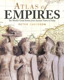 Atlas of Empires : The World's Great Powers from Ancient Times to Today