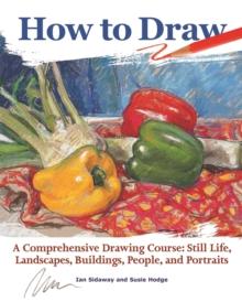 How to Draw : A Comprehensive Drawing Course: Still Life, Landscapes, Buildings, People, and Portraits