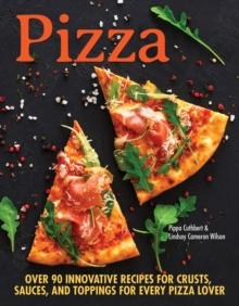 Pizza : Over 90 innovative recipes for crusts, sauces and toppings for every pizza lover