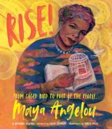 Rise! : From Caged Bird to Poet of the People, Maya Angelou