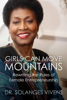 Girls Can Move Mountains : Rewriting the Rules of Female Entrepreneurship