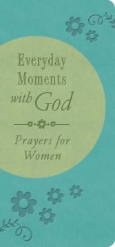 Everyday Moments with God : Prayers for Women