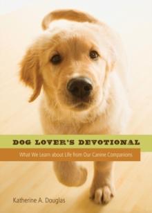 Dog Lover's Devotional : What We Learn about Life from Our Canine Companions