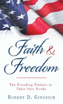 Faith and Freedom : The Founding Fathers in Their Own Words