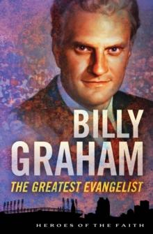 Billy Graham : The Greatest Evangelist