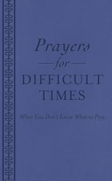 Prayers for Difficult Times : When You Don't Know What to Pray