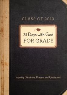 31 Days with God for Grads - 2013 : Inspiring Devotions, Prayers, and Quotations