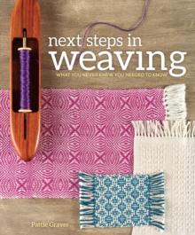 Next Steps in Weaving : What You Never Knew You Needed to Know