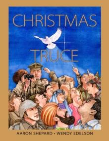 Christmas Truce : A True Story of World War 1 (Centennial Edition)