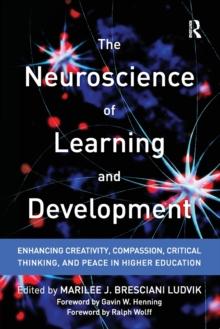 The Neuroscience of Learning and Development : Enhancing Creativity, Compassion, Critical Thinking, and Peace in Higher Education