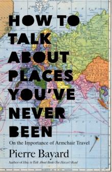 How to Talk About Places You've Never Been : On the Importance of Armchair Travel