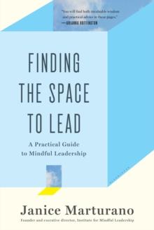 Finding the Space to Lead : A Practical Guide to Mindful Leadership