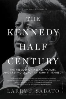 The Kennedy Half-Century : The Presidency, Assassination, and Lasting Legacy of John F. Kennedy