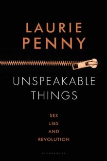 Unspeakable Things : Sex, Lies and Revolution