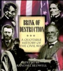 Brink of Destruction : A Quotable History of the Civil War