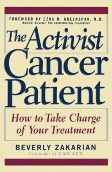 The Activist Cancer Patient : How to Take Charge of Your Treatment