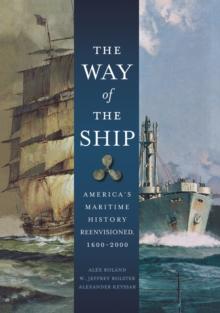 The Way of the Ship : America's Maritime History Reenvisoned, 1600-2000